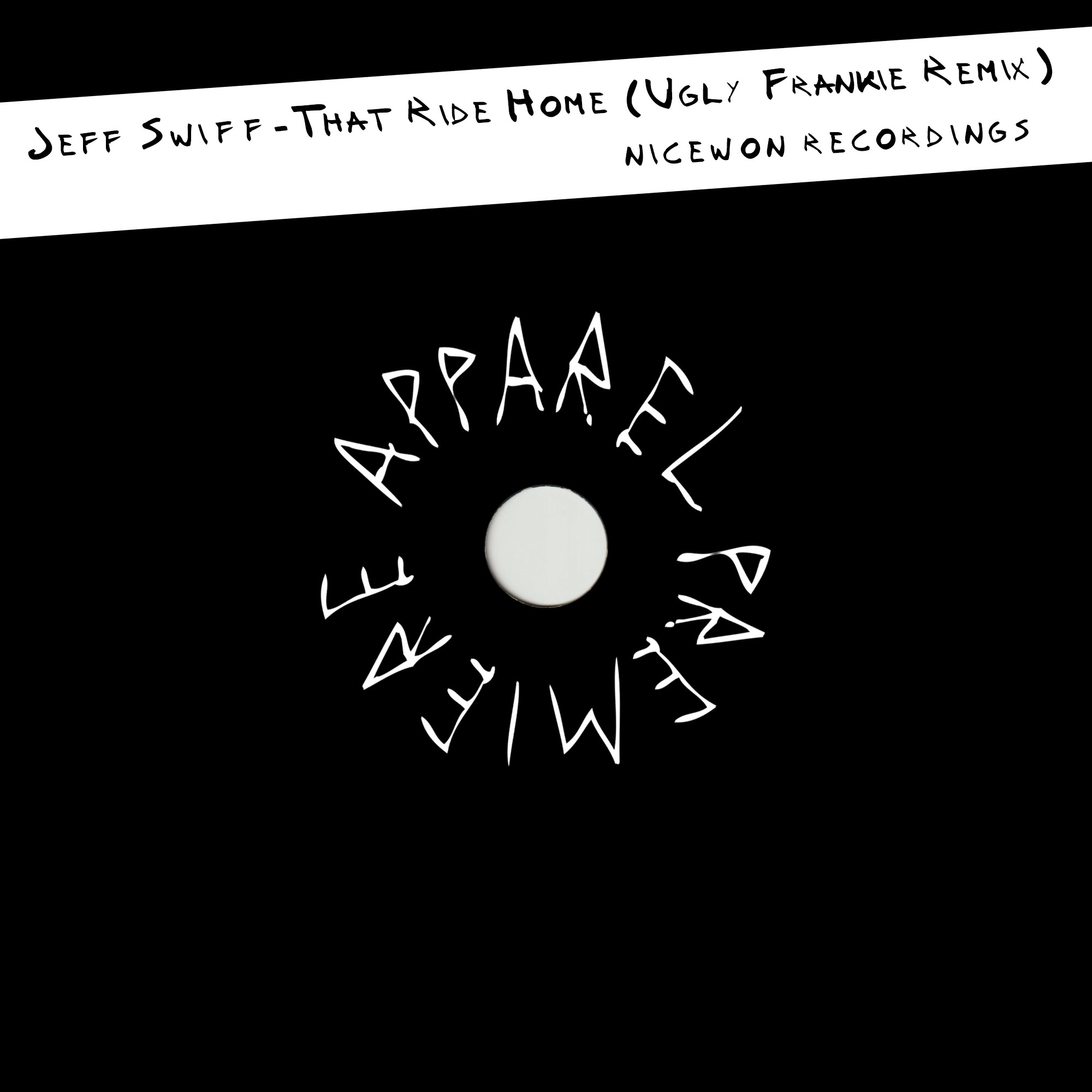 APPAREL PREMIERE Jeff Swiff That Ride Home (Ugly Frankie Remix) [Nicewon Recordings]