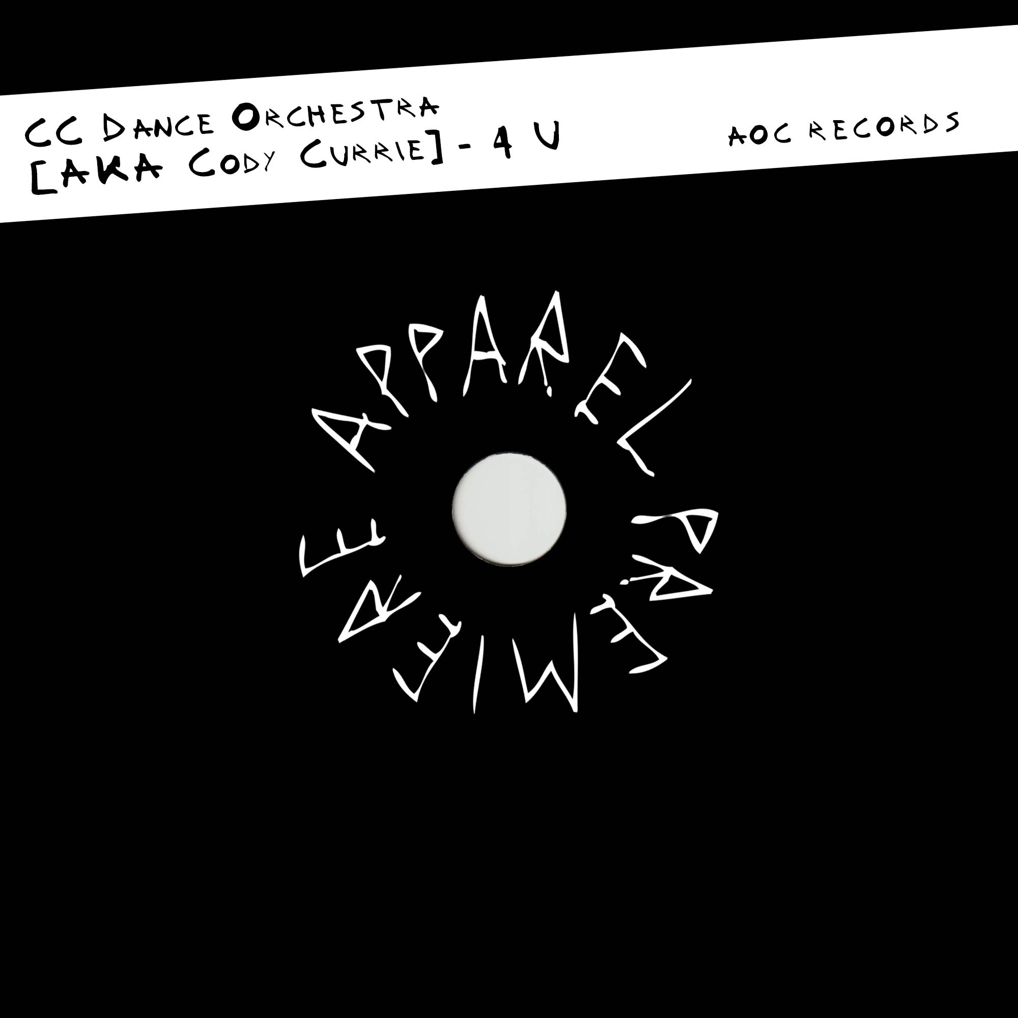 APPAREL PREMIERE CC Dance Orchestra [AKA Cody Currie] – 4 U (AOC Records)