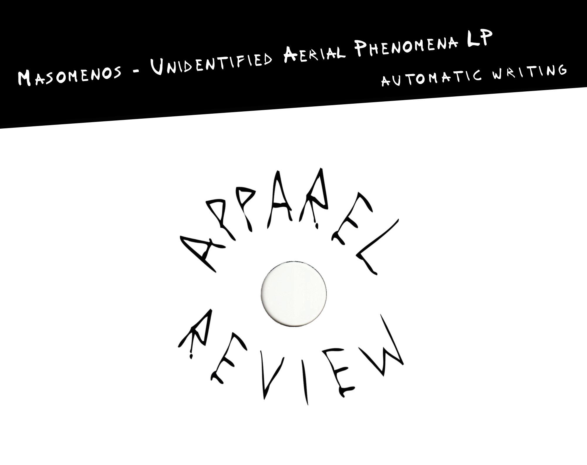 Apparel-Review Masomenos – Unidentified Aerial Phenomena LP [Automatic Writing] BANNER