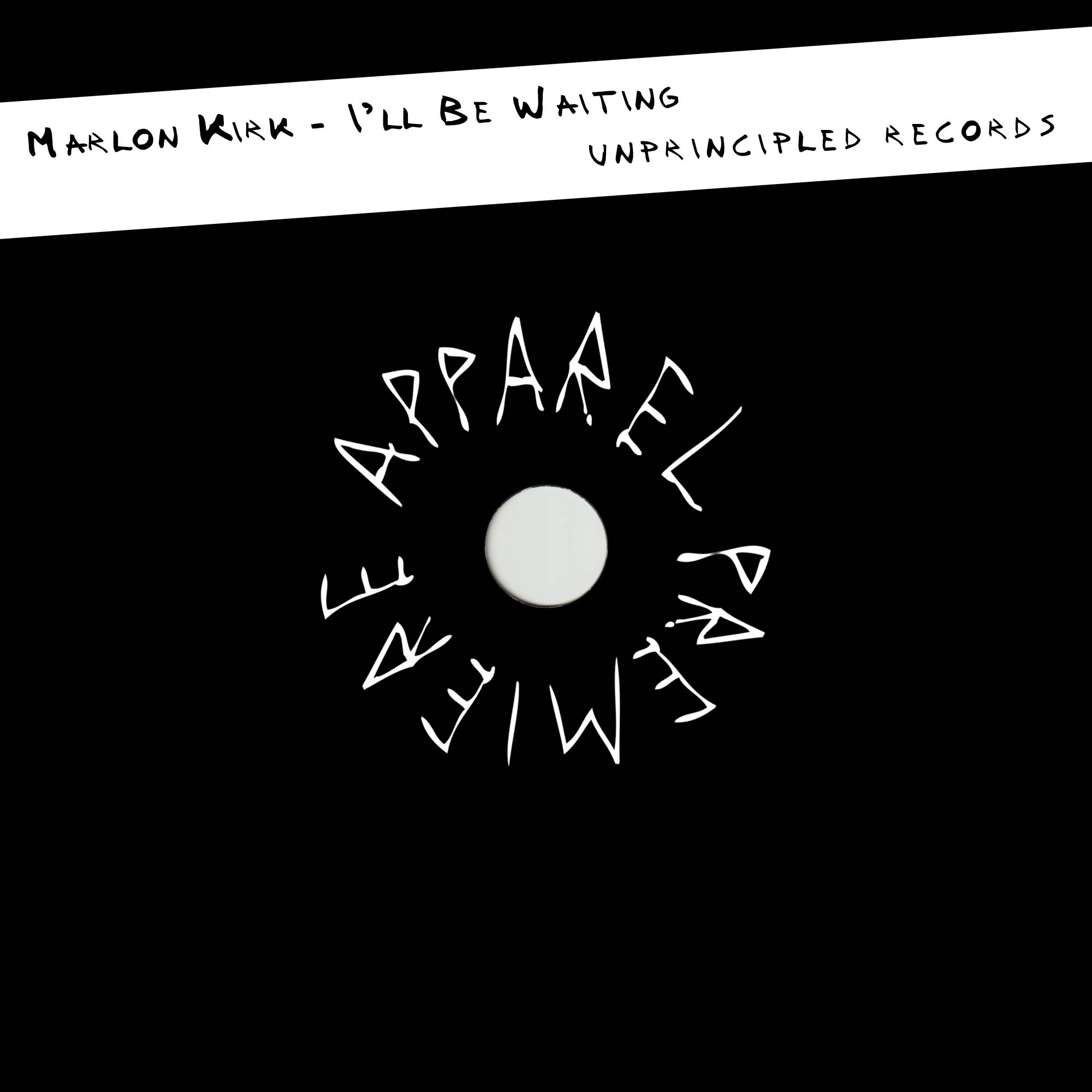 APPAREL PREMIERE Marlon Kirk – I’ll Be Waiting [Unprincipled Records]