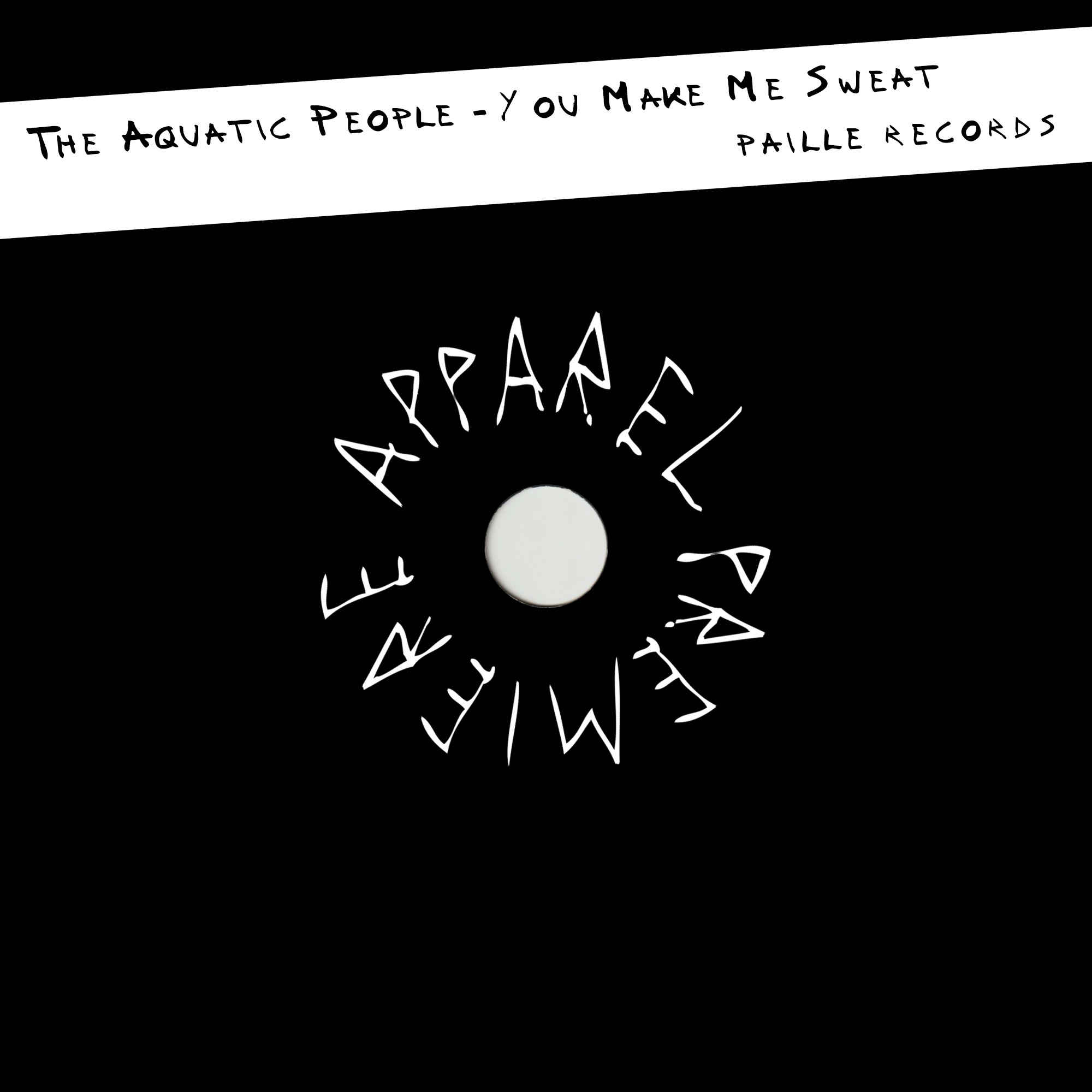 APPAREL PREMIERE The Aquatic People – You Make Me Sweat [Paille Records]