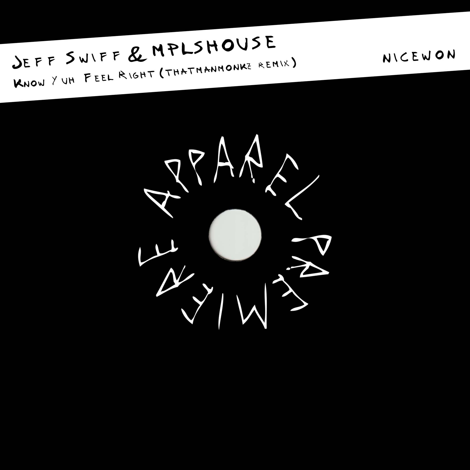 APPAREL PREMIERE Jeff Swiff & MPLSHOUSE – Know Yuh Feel Right (thatmanmonkz remix) [Nicewon Recordings]