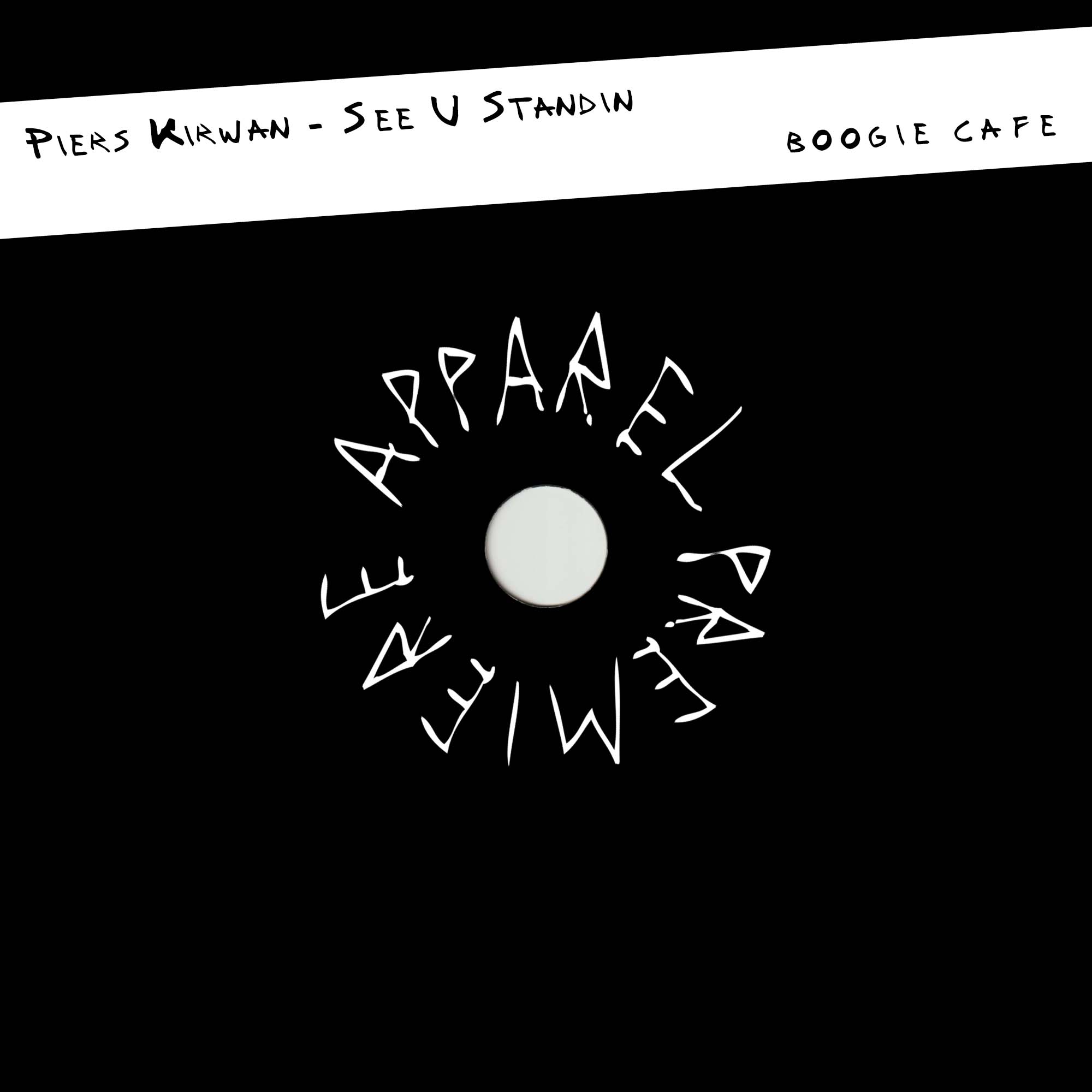 APPAREL PREMIERE Piers Kirwan – See U Standin [Boogie Cafe]