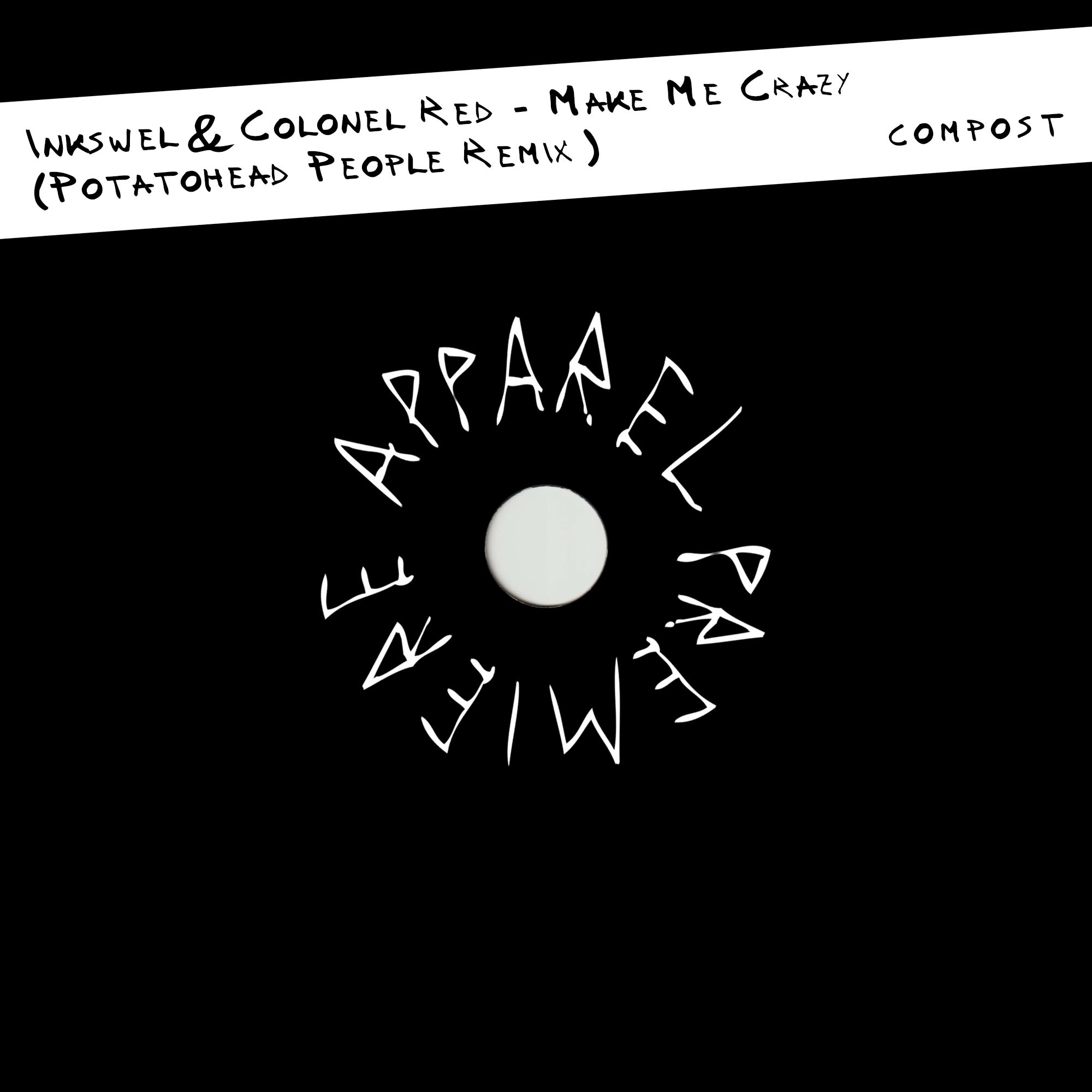 APPAREL PREMIERE Inkswel & Colonel Red – Make Me Crazy (Potatohead People Remix) [COMPOST]