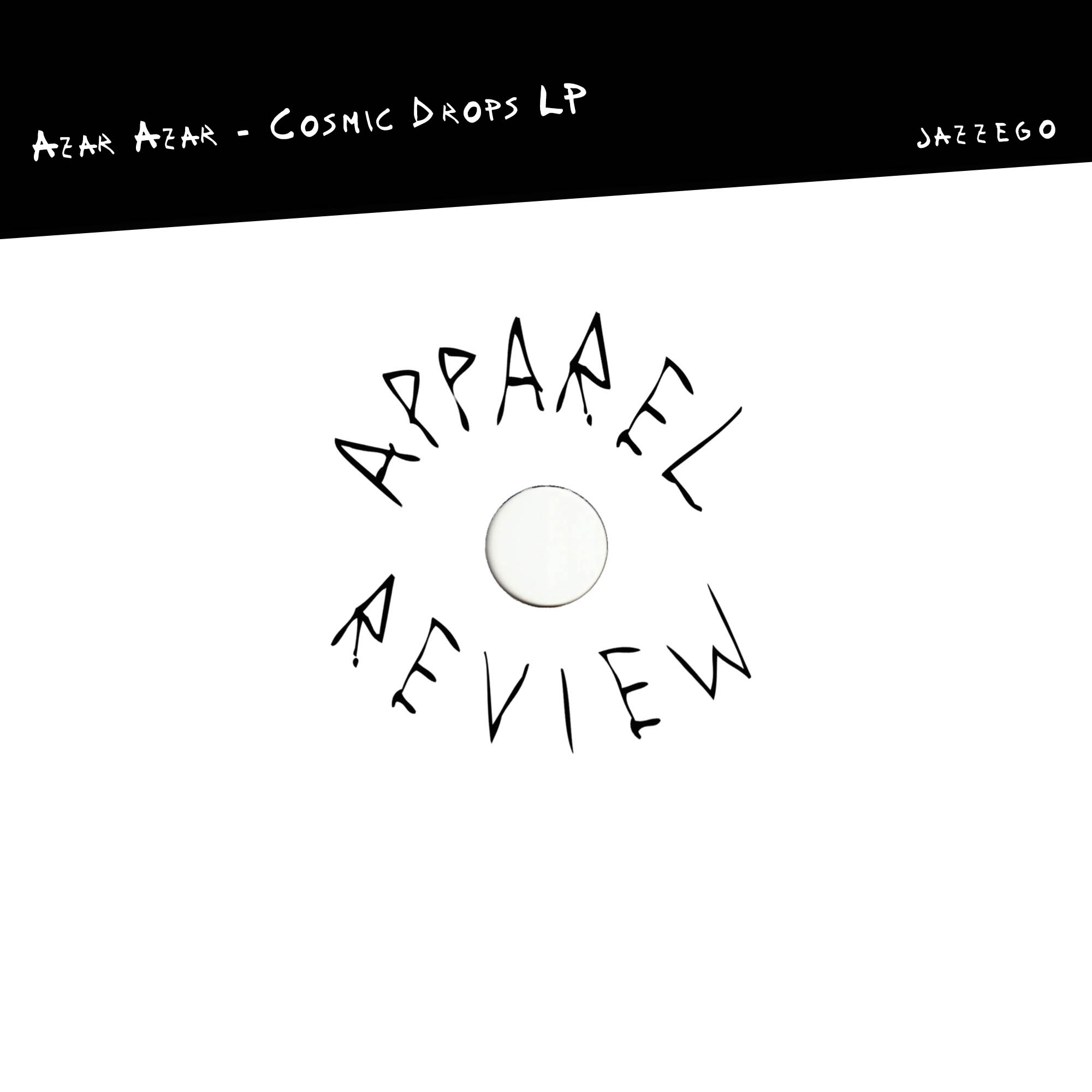 Apparel-Review Azar Azar – Cosmic Drops LP [Jazzego]