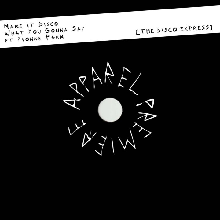 APPAREL PREMIERE: Make It Disco – What You Gonna Say featuring Yvonne Park [The Disco Express]